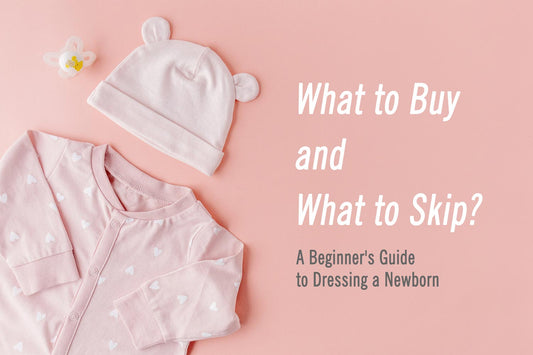 A Beginner's Guide to Dressing a Newborn: What to Buy and What to Skip?